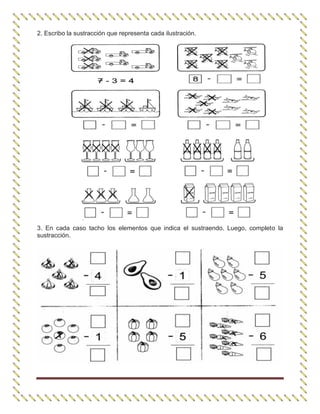 2. Escribo la sustracción que representa cada ilustración.
3. En cada caso tacho los elementos que indica el sustraendo. Luego, completo la
sustracción.
 