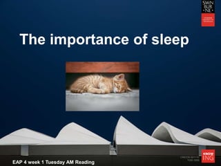 CRICOS 00111D
TOID 3059
EAP 4 week 1 Tuesday AM Reading
The importance of sleep
 
