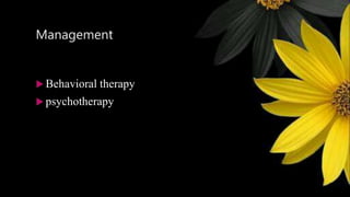 Management
 Behavioral therapy
 psychotherapy
 
