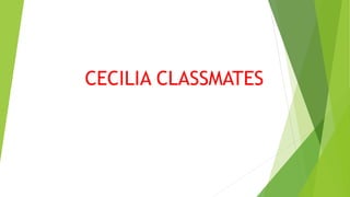 CECILIA CLASSMATES
 