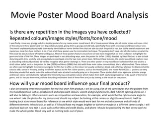 Movie Poster Mood Board Analysis
Is there any repetition in the images you have collected?
Repeated colours/images styles/fonts/tone/mood
I specifically chose very grungy and dirty looking posters for my movie poster mood board. All of these posters follow a lot of similar styles and tones. A lot
of the colours in these posters are very dry and desaturated, giving them a grungy and old look, specifically those with an orange and brown colour tone.
The overall unpleasant colours make them easily identifiable as horror thriller films that are able to catch the public's eye, due to the overall unpleasant and
mysterious tone they have to them. A lot, if not all of these posters use the minimalistic technique. The posters don’t have a lot of information on what the
film could be about and are left rather ambiguous. Most of these posters feature around one or two main images that are the key factors to highlight the
genre and style of the film. These images are portrayed in very disturbing ways, even the poster for Se7en (1995), directed by David Fincher, is able to look
disturbing with dirty, scratchy and grungy textures overlayed onto the two main actors faces. Without these features, the poster would look nowhere near
as disturbing and would probably be hard to recognise what genre it belongs in. There are other posters in my mood board collection that only stick to a
strict colour pallet, such as the poster for Saw (2004) and Henry (1986) that stick with three main colour connotations, black, white and red. These colours
are often used to highlight the violence and gore the film has to offer, as the colour red usually symbolises blood and suffering, whereas the black and white
colours add a sense of mystery, adding the thriller aspects to the film. Other posters, such as the Hostel (2005) and Hostel Part III (2011) posters use very
disturbing visuals that would make the audience look twice at what is actually going on in the poster. These posters both once again use a similar orange
and brown colour connotation to highlight the films torturous and sadistic nature which makes them both easily recognisable as to be a part of the horror
genre, and it's easy to determine just how disturbing and violent both of these films are just by looking at the visuals on the poster.
How will your mood board influence your final product?
I plan on creating three movie posters for my final short film product. I will be using a lot of the same styles that the posters from
my mood board use such as desaturated and unpleasant colours, violent and grungy textures, dark / dim lit lighting and so on. I
will also be taking in other elements such as composition and execution, for example, what would be the right camera angle to
use when I take the photos for my posters and should my subject be looking at the camera or slightly away from it. I will be
looking back at my mood board for reference to see which style would work best for me and what colours and all kinds of
different elements I should use, as well as if I should have my images brighter or darker or maybe at a different camera angle. I will
also look back on how text is used such as the titles and credit blocks, and where I should be positioning the text on my work to
make the whole poster blend very well so nothing looks out of place.
 