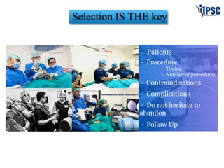 · Patients
· Procedure
· Timing
· Number of procedures
· Contraindications
· Complications
· Do not hesitate to
abandon
· Follow Up
Selection IS THE key
 