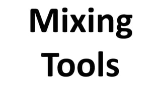Mixing
Tools
 