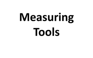 Measuring
Tools
 