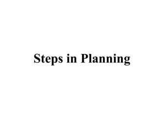 Steps in Planning
 