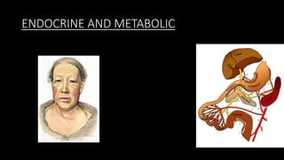 ENDOCRINE AND METABOLIC
 