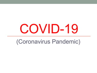 COVID-19
(Coronavirus Pandemic)
 