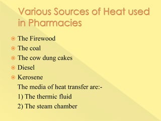  The Firewood
 The coal
 The cow dung cakes
 Diesel
 Kerosene
The media of heat transfer are:-
1) The thermic fluid
2) The steam chamber
 