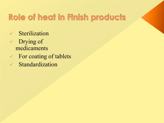  Sterilization
 Drying of
medicaments
 For coating of tablets
 Standardization
 