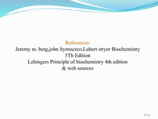 27-32
References:
Jeremy m. berg,john ltymoczco,Lubert stryer Biochemistry
5Th Edition
Lehingers Principle of biochemistry 4th edition
& web sources
 