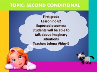 TOPIC: SECOND CONDITIONAL
 
