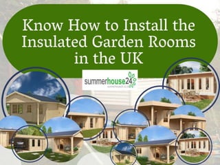  Know How to Install the Insulated Garden Rooms in the UK