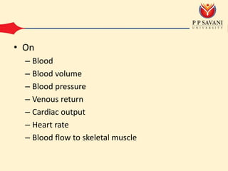 • On
– Blood
– Blood volume
– Blood pressure
– Venous return
– Cardiac output
– Heart rate
– Blood flow to skeletal muscle
 