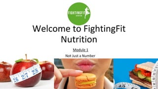 Welcome to FightingFit
Nutrition
Module 1
Not Just a Number
 