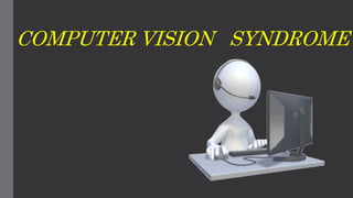 COMPUTER VISION SYNDROME
 