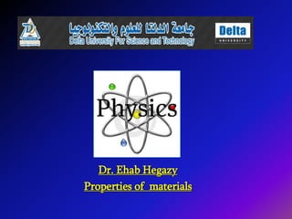 Dr. Ehab Hegazy
Properties of materials
 