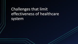 Challenges that limit
effectiveness of healthcare
system
 