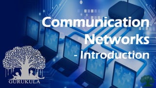 Communication
Networks
- Introduction
 