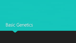 Basic Genetics
 