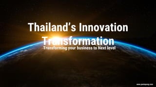 25 June 2020 www.pantapong.com
Thailand’s Innovation
TransformationTransforming your business to Next level
 