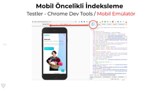 104
Mobil Öncelikli İndeksleme
Testler - Chrome Dev Tools / Mobil Emülatör
 