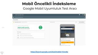 106
Mobil Öncelikli İndeksleme
Google Mobil Uyumluluk Test Aracı
https://search.google.com/test/mobile-friendly
 