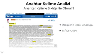 140
Anahtar Kelime Analizi
Anahtar Kelime Sıklığı Ne Olmalı?
➔ Rakiplerin içerik uzunluğu
➔ TF/IDF Oranı
 