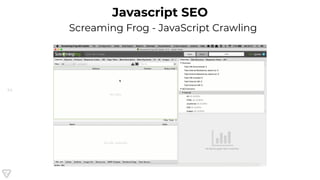 24
Javascript SEO
Screaming Frog - JavaScript Crawling
 