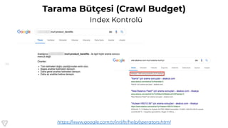30
Tarama Bütçesi (Crawl Budget)
Index Kontrolü
https://www.google.com.tr/intl/tr/help/operators.html
 