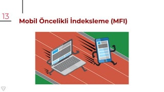 Mobil Öncelikli İndeksleme (MFI)
13
 