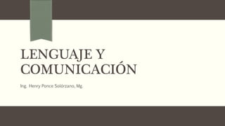 LENGUAJE Y
COMUNICACIÓN
Ing. Henry Ponce Solórzano, Mg.
 