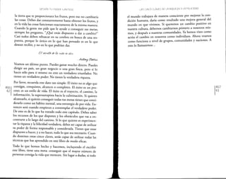 DESATA TU PODER ILIMITADO
la tierra que te proporcionara los frutos, pero eso no cambiaría
las cosas. Debes dar constantemente hasta obtener los frutos, y
en la vida las cosas funcionan exactamente de la misma manera.
Cuando la gente me pide que le ayude a conseguir sus metas,
siempre les pregunto, "¿Qué estás dispuesto a dar a cambio?"
Casi todos deben rebuscar en su cerebro en busca de una res-
puesta, porque lo único en lo que han pensado es en lo que
desean recibir, y no en lo que podrían dar.
-A~R~
Veamos un último punto. Puedes ganar mucho dinero. Puedes
dirigir un país, un gran negocio o una gran finca, pero si lo
haces sólo para ti mismo no eres un verdadero triunfador. No
tienes un verdadero poder. No tienes la verdadera riqueza.
Por favor, recuerda este dato tan simple: El éxito no es algo que
4661 consigas, conquistes, alcances o completes. El éxito es un pro-
62 ceso; es un estilo de vida. El éxito es el trayecto, el camino, la
información, la superautopista hacia la culminación. Si quieres
alcanzarlo, si quieres conseguir todas tus metas tienes que consi-
derarlo como un hábito mental, una estrategia de por vida. En-
tonces será cuando empieces a contemplar el verdadero poder.
De esto es de lo que ha tratado todo este capítulo. Debes saber
los recursos de los que dispones y los obstáculos que vas a en-
contrarte a lo largo del camino. Si lo que quieres es experimen-
tar la riqueza y la felicidad verdadera, debes ser capaz de utilizar
tu poder de forma responsable y considerada. Tienes que estar
dispuesto a hacer, y a no hacer, todo lo que sea necesario. Cuan-
do domines estas cinco claves, serás capaz de utilizar todas las
técnicas que has aprendido en este libro de modo eficaz.
Todo lo que hemos hecho y hacemos, incluyendo el escribir
este libro, tiene una meta: conseguir que el mayor número de
personas consiga la vida que merecen. Sin lugar a dudas, si todo
LAS CINCO CLAVES DE LA RIQUEZA Y LA FELICIDAD
el mundo trabajara de manera consciente por mejorar la con-
dición humana, daría como resultado una mejora general del
mundo en que vivimos. Si queremos un cambio positivo en
nuestra cultura, debemos cambiarnos primero a nosotros mis-
mos, y después a nuestras comunidades. Ya hemos visto como
actúa el cambio en nosotros como individuos. Ahora veamos
como funciona a nivel de grupos, comunidades y naciones. A
esto lo llamaremos ..
467
61
 