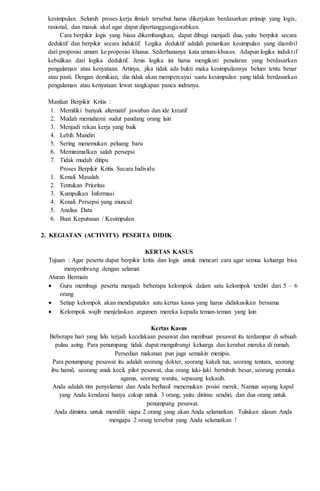 kesimpulan. Seluruh proses kerja ilmiah tersebut harus dikerjakan berdasarkan prinsip yang logis,
rasional, dan masuk akal...