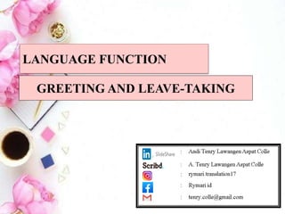 GREETING AND LEAVE-TAKING
LANGUAGE FUNCTION
 