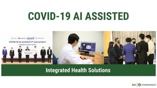 COVID-19 AI ASSISTED
Integrated Health Solutions
 