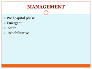 MANAGEMENT
Pre hospital phase
Emergent
 Acute
 Rehabilitative
 
