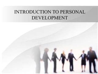 INTRODUCTION TO PERSONAL
DEVELOPMENT
 