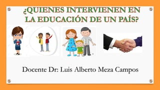 Docente Dr: Luis Alberto Meza Campos
 