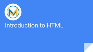 Introduction to HTML
 
