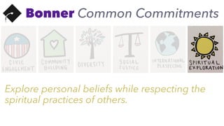 Bonner Common Commitments
Explore personal beliefs while respecting the
spiritual practices of others.
 