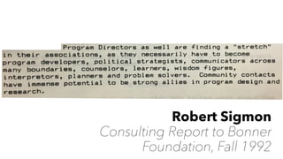 Robert Sigmon
Consulting Report to Bonner
Foundation, Fall 1992
Why else does it work?
 