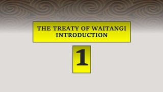 THE TREATY OF WAITANGI
INTRODUCTION
1
 