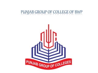 PUNJAB GROUP OF COLLEGE OF BWP
 
