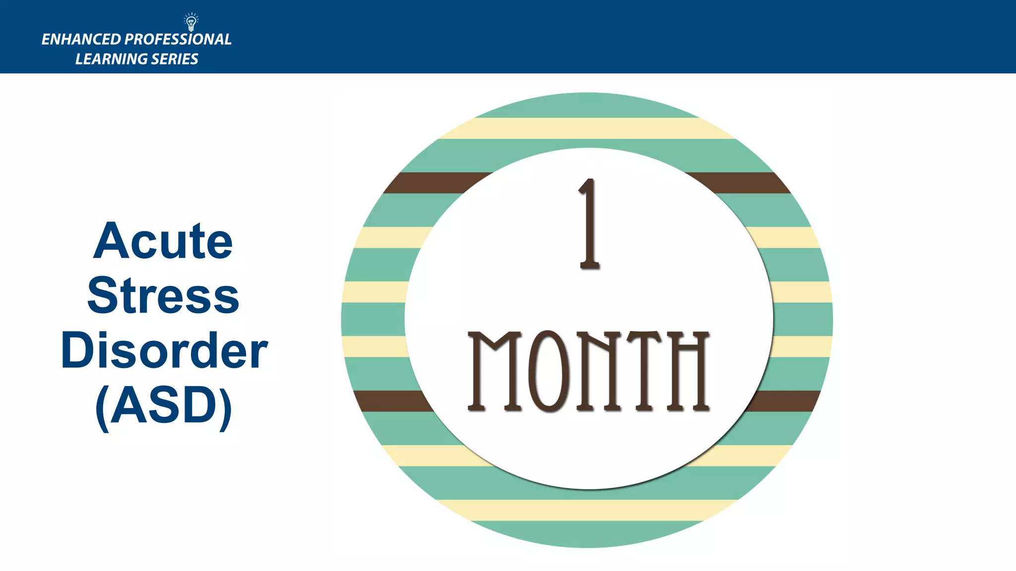 Acute
Stress
Disorder
(ASD)
 