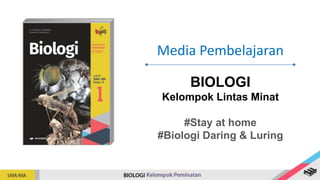 Media Pembelajaran
BIOLOGI
Kelompok Lintas Minat
#Stay at home
#Biologi Daring & Luring
 