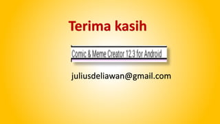 Terima kasih
juliusdeliawan@gmail.com
 