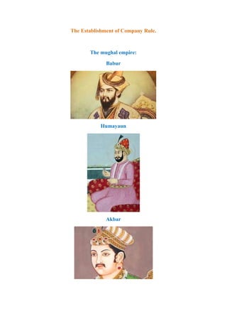 The Establishment of Company Rule.
The mughal empire:
Babur
Humayaun
Akbar
 