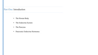 Part One: Introduction
• The Homan Body
• The Endocrine System
• The Pancreas
• Pancreatic Endocrine Hormones
 