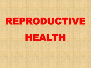 REPRODUCTIVE
HEALTH
 