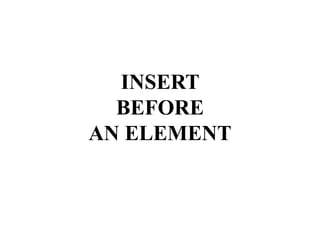 INSERT
BEFORE
AN ELEMENT
 